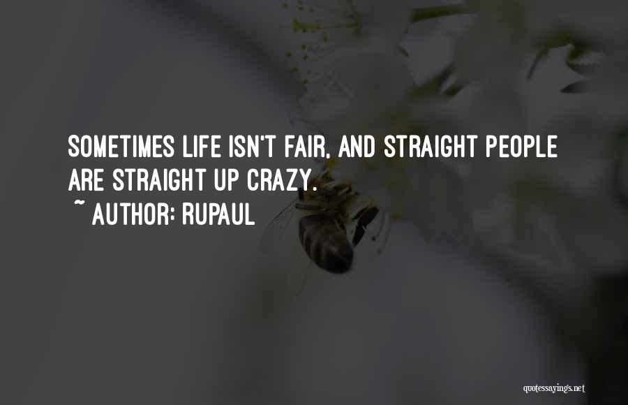 RuPaul Quotes: Sometimes Life Isn't Fair, And Straight People Are Straight Up Crazy.