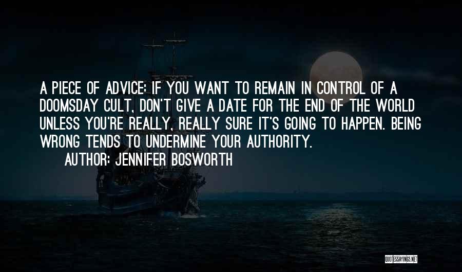 Jennifer Bosworth Quotes: A Piece Of Advice: If You Want To Remain In Control Of A Doomsday Cult, Don't Give A Date For