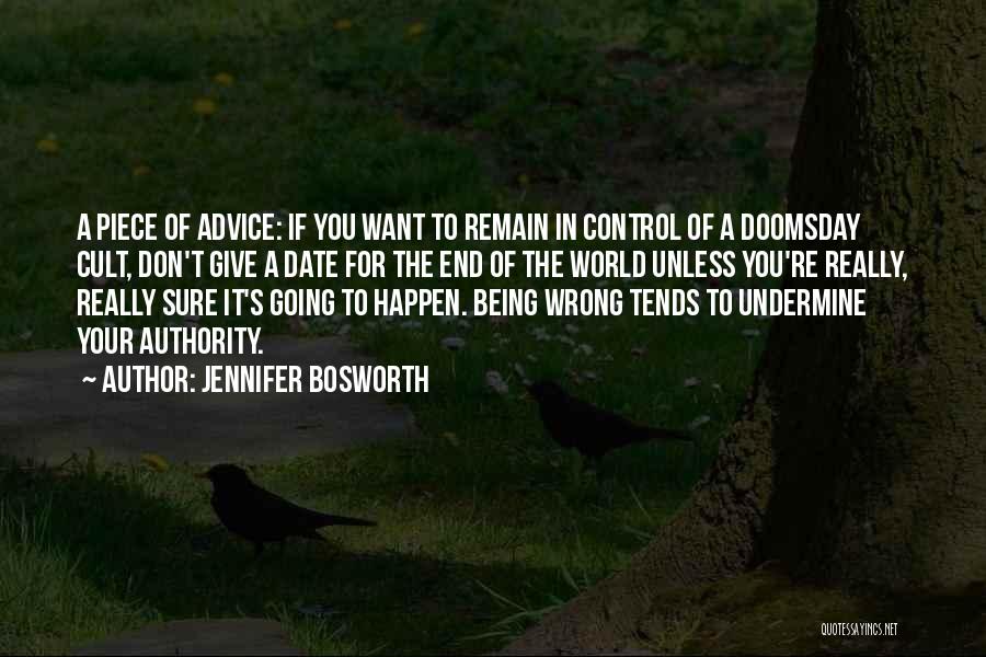 Jennifer Bosworth Quotes: A Piece Of Advice: If You Want To Remain In Control Of A Doomsday Cult, Don't Give A Date For