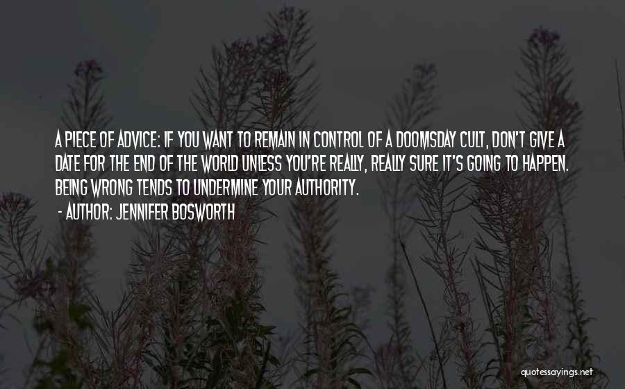 Jennifer Bosworth Quotes: A Piece Of Advice: If You Want To Remain In Control Of A Doomsday Cult, Don't Give A Date For