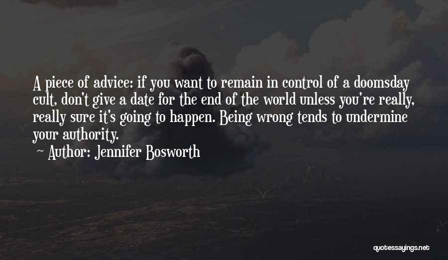 Jennifer Bosworth Quotes: A Piece Of Advice: If You Want To Remain In Control Of A Doomsday Cult, Don't Give A Date For