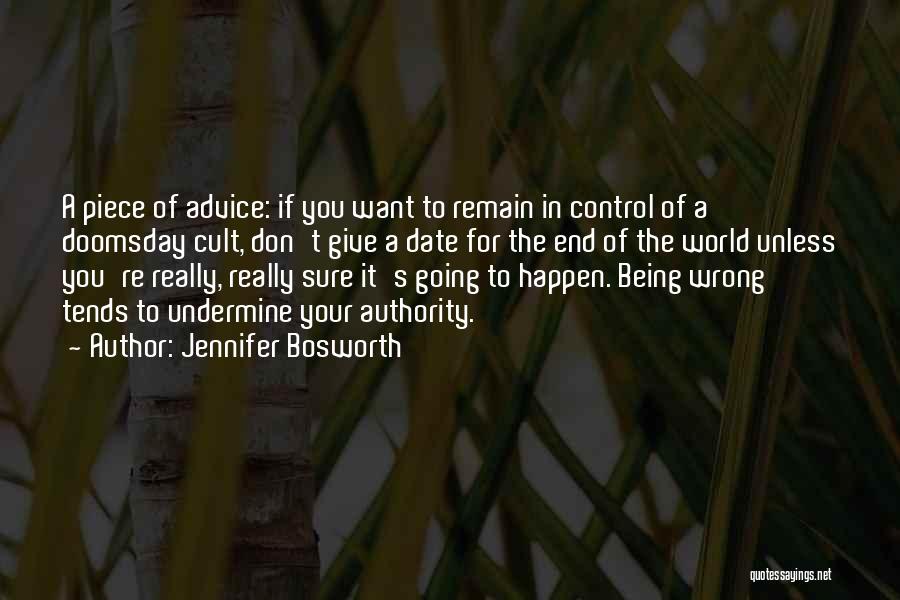 Jennifer Bosworth Quotes: A Piece Of Advice: If You Want To Remain In Control Of A Doomsday Cult, Don't Give A Date For