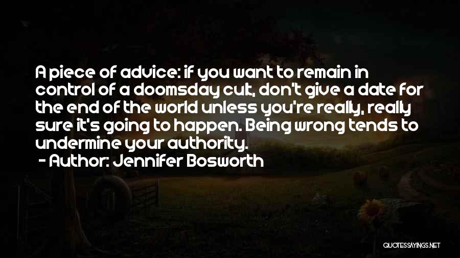 Jennifer Bosworth Quotes: A Piece Of Advice: If You Want To Remain In Control Of A Doomsday Cult, Don't Give A Date For