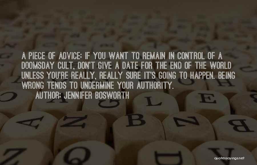 Jennifer Bosworth Quotes: A Piece Of Advice: If You Want To Remain In Control Of A Doomsday Cult, Don't Give A Date For