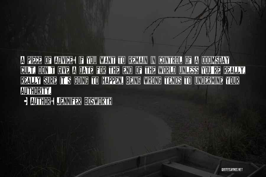 Jennifer Bosworth Quotes: A Piece Of Advice: If You Want To Remain In Control Of A Doomsday Cult, Don't Give A Date For