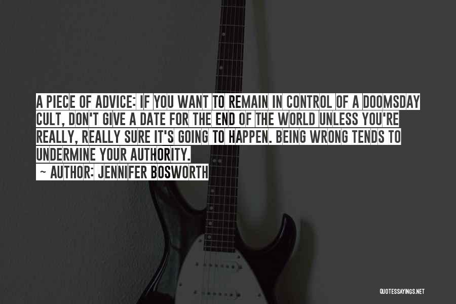 Jennifer Bosworth Quotes: A Piece Of Advice: If You Want To Remain In Control Of A Doomsday Cult, Don't Give A Date For