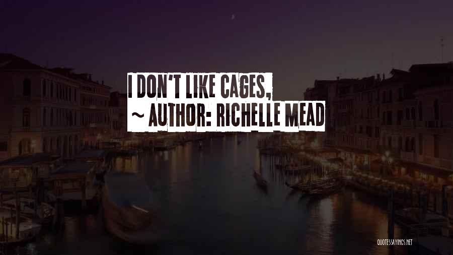 Richelle Mead Quotes: I Don't Like Cages,