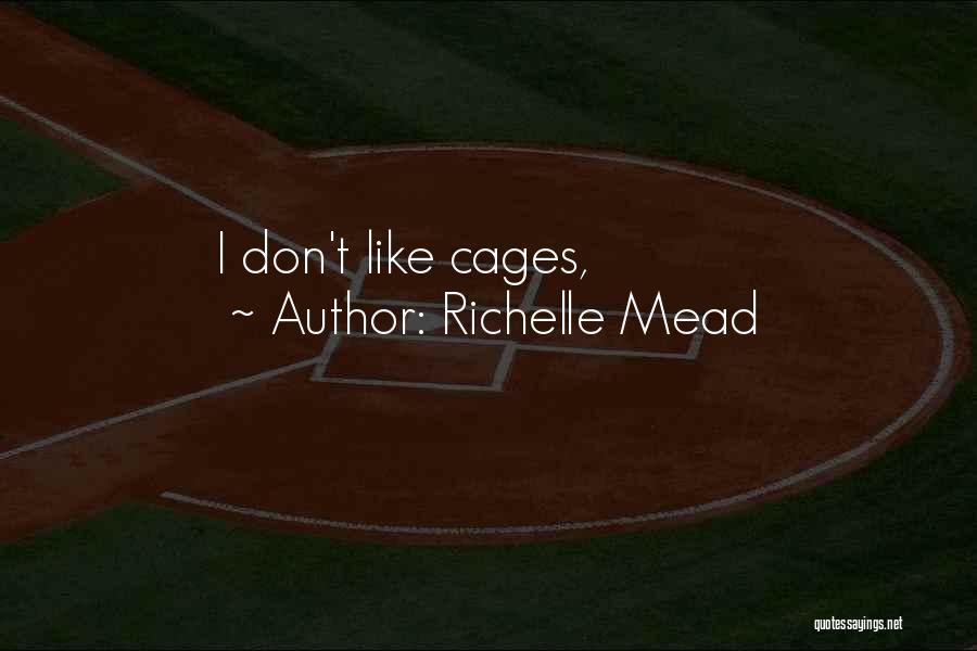 Richelle Mead Quotes: I Don't Like Cages,