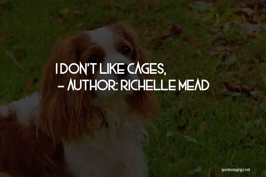 Richelle Mead Quotes: I Don't Like Cages,