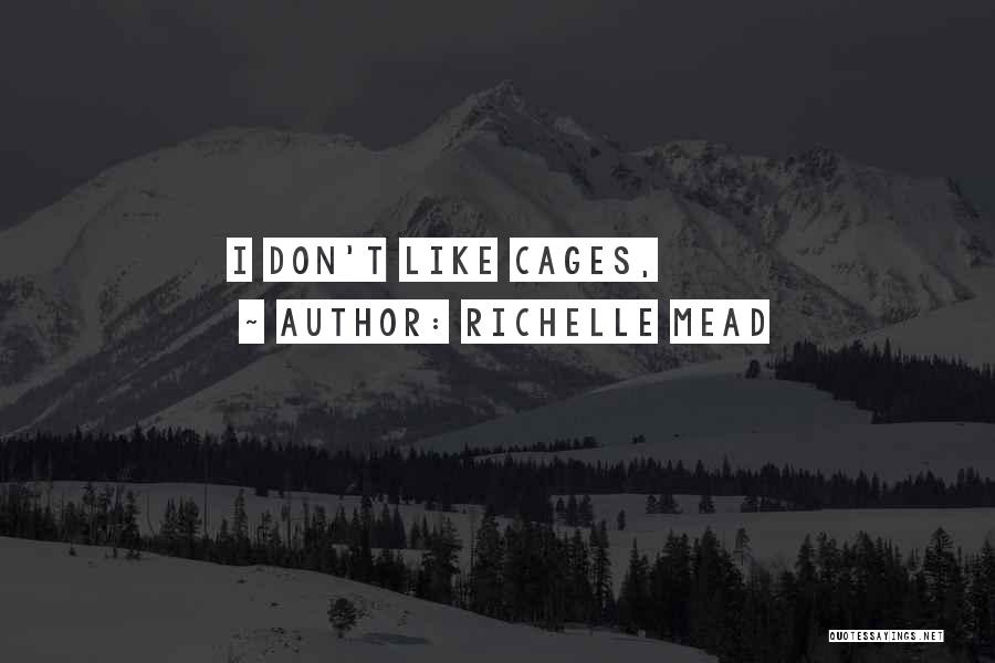 Richelle Mead Quotes: I Don't Like Cages,