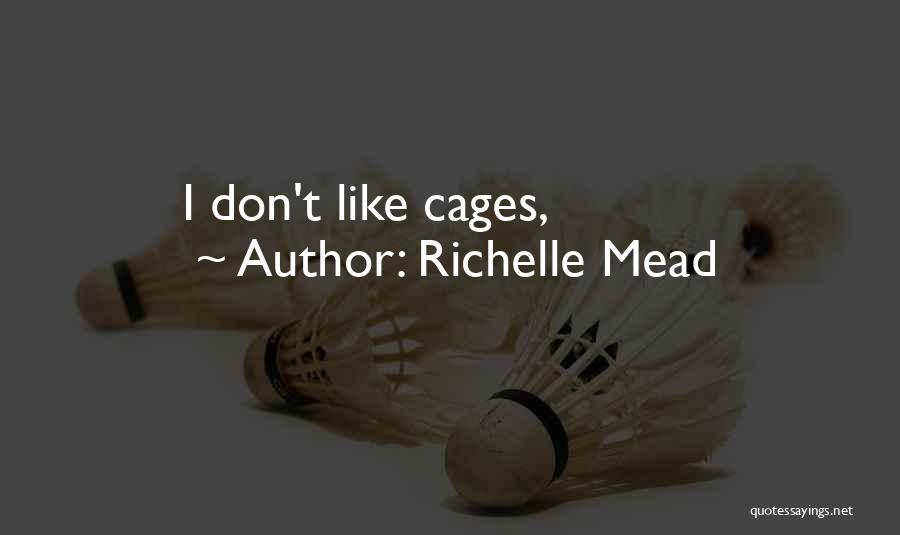 Richelle Mead Quotes: I Don't Like Cages,