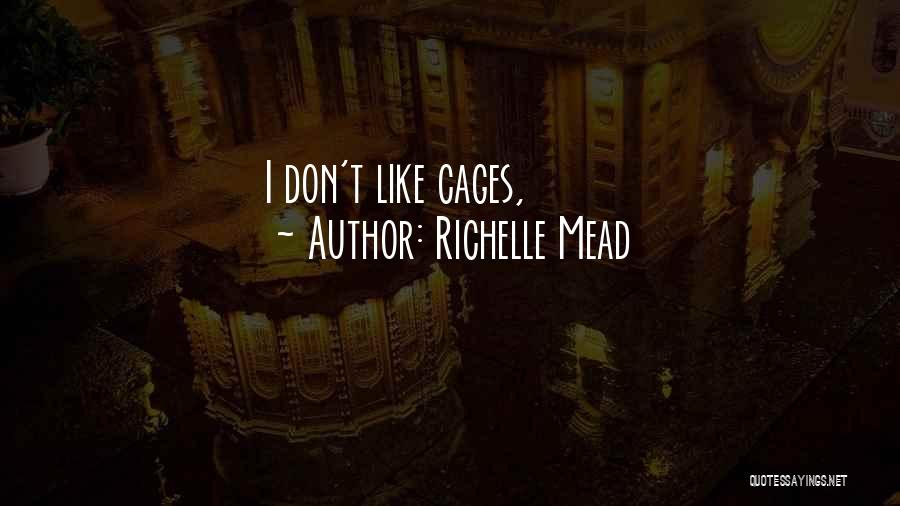 Richelle Mead Quotes: I Don't Like Cages,