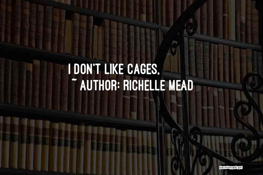 Richelle Mead Quotes: I Don't Like Cages,