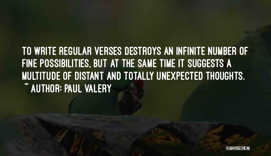 Paul Valery Quotes: To Write Regular Verses Destroys An Infinite Number Of Fine Possibilities, But At The Same Time It Suggests A Multitude