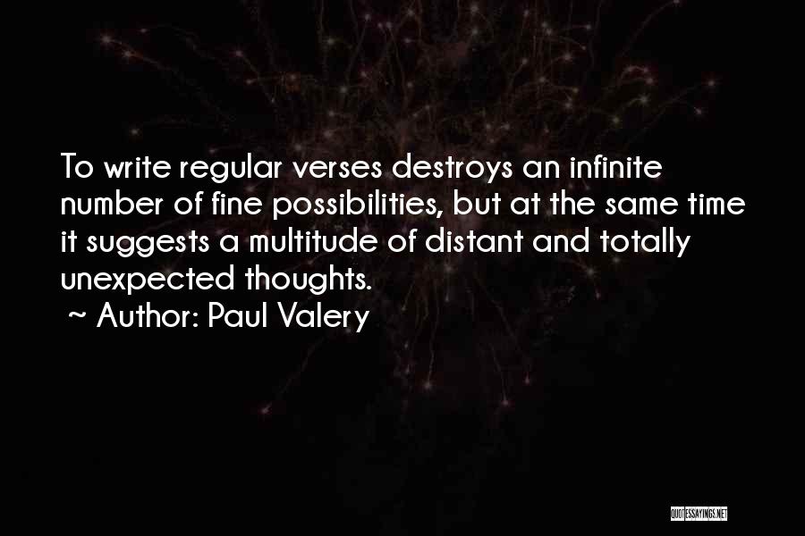 Paul Valery Quotes: To Write Regular Verses Destroys An Infinite Number Of Fine Possibilities, But At The Same Time It Suggests A Multitude