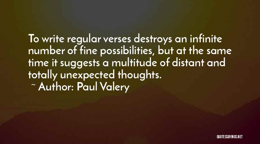 Paul Valery Quotes: To Write Regular Verses Destroys An Infinite Number Of Fine Possibilities, But At The Same Time It Suggests A Multitude