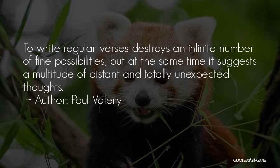 Paul Valery Quotes: To Write Regular Verses Destroys An Infinite Number Of Fine Possibilities, But At The Same Time It Suggests A Multitude