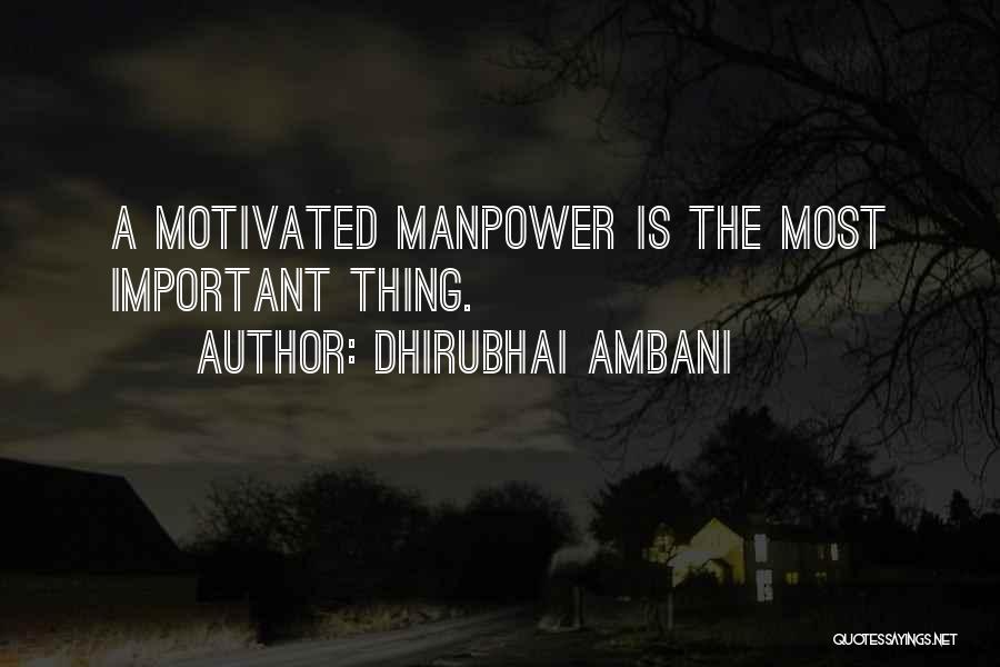 Dhirubhai Ambani Quotes: A Motivated Manpower Is The Most Important Thing.