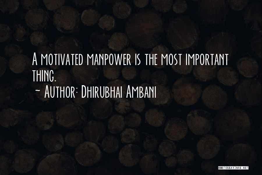 Dhirubhai Ambani Quotes: A Motivated Manpower Is The Most Important Thing.