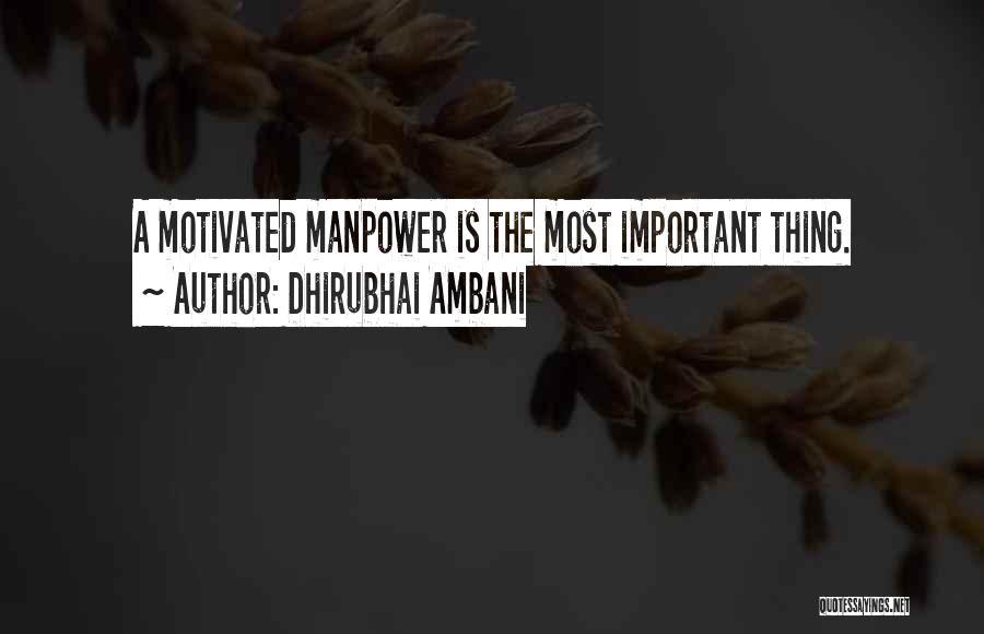 Dhirubhai Ambani Quotes: A Motivated Manpower Is The Most Important Thing.