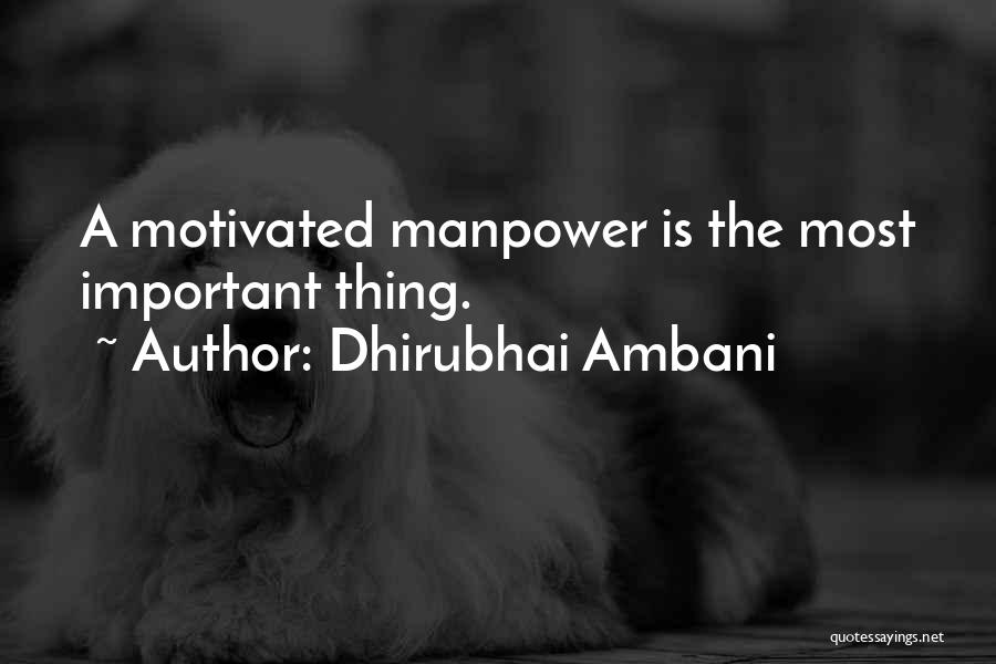 Dhirubhai Ambani Quotes: A Motivated Manpower Is The Most Important Thing.