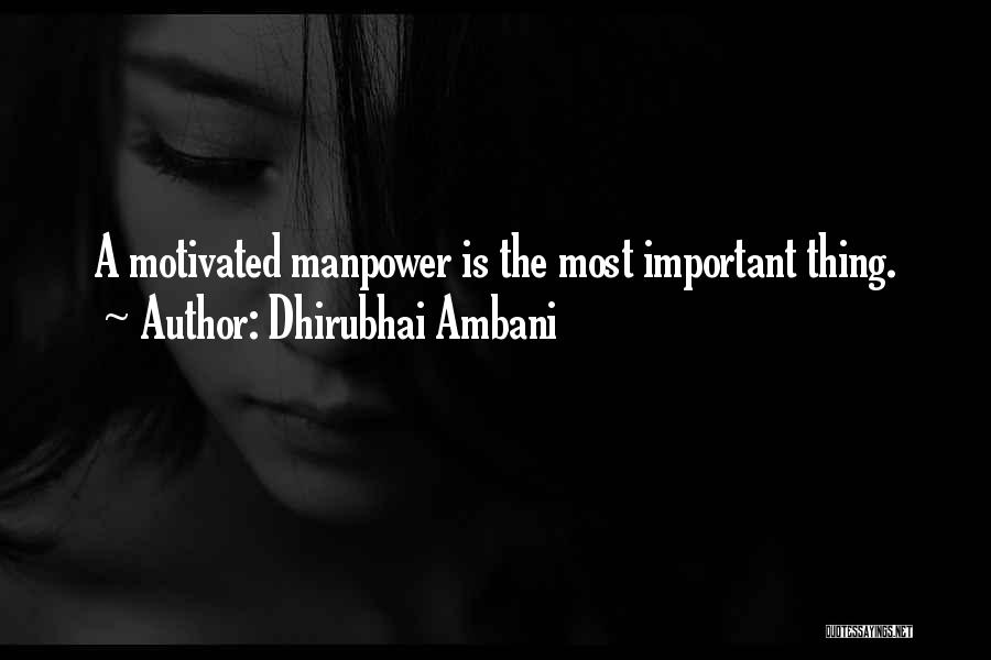 Dhirubhai Ambani Quotes: A Motivated Manpower Is The Most Important Thing.