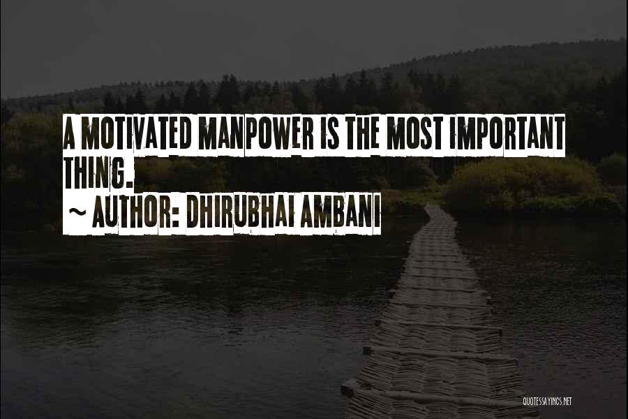 Dhirubhai Ambani Quotes: A Motivated Manpower Is The Most Important Thing.