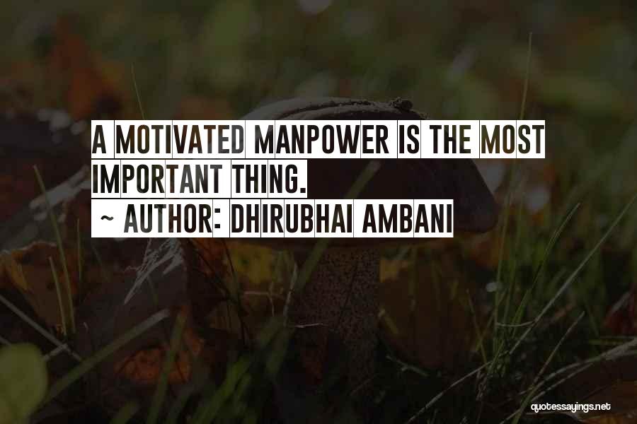 Dhirubhai Ambani Quotes: A Motivated Manpower Is The Most Important Thing.