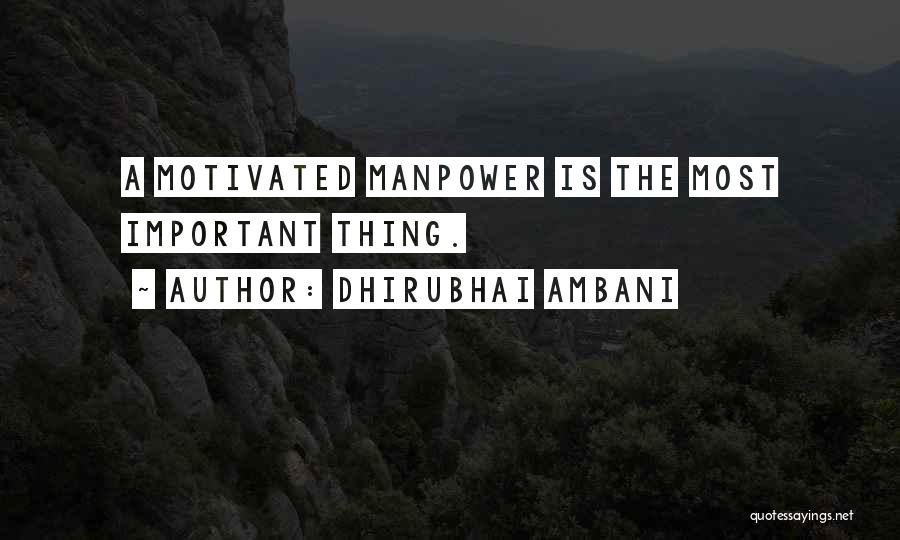 Dhirubhai Ambani Quotes: A Motivated Manpower Is The Most Important Thing.
