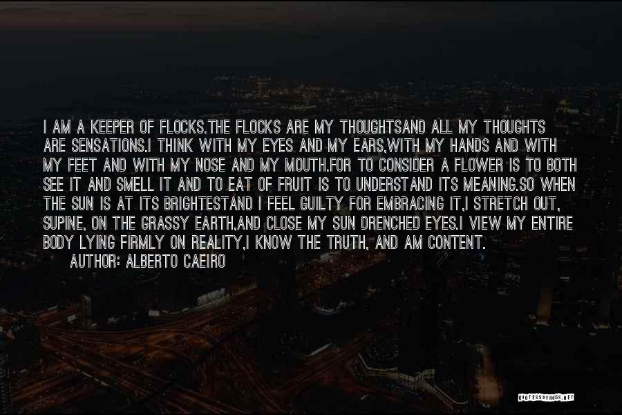 Alberto Caeiro Quotes: I Am A Keeper Of Flocks.the Flocks Are My Thoughtsand All My Thoughts Are Sensations.i Think With My Eyes And