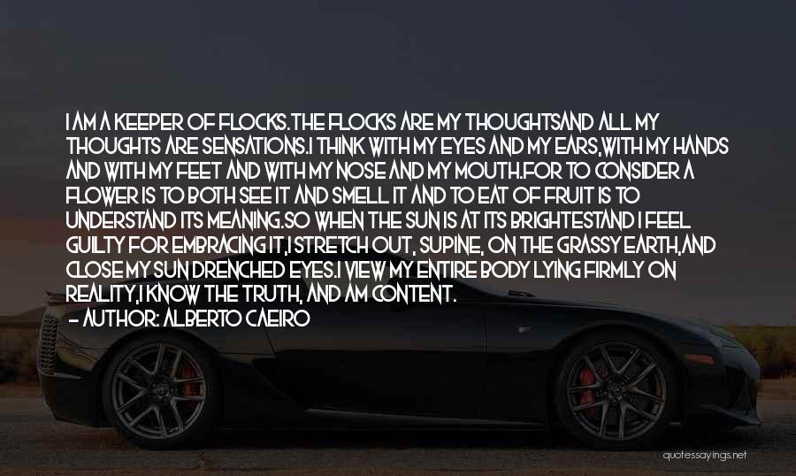 Alberto Caeiro Quotes: I Am A Keeper Of Flocks.the Flocks Are My Thoughtsand All My Thoughts Are Sensations.i Think With My Eyes And