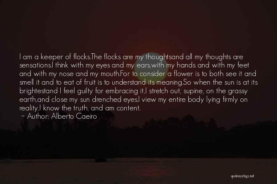 Alberto Caeiro Quotes: I Am A Keeper Of Flocks.the Flocks Are My Thoughtsand All My Thoughts Are Sensations.i Think With My Eyes And