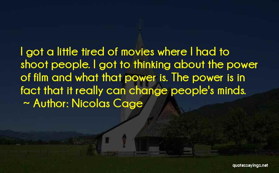 Nicolas Cage Quotes: I Got A Little Tired Of Movies Where I Had To Shoot People. I Got To Thinking About The Power