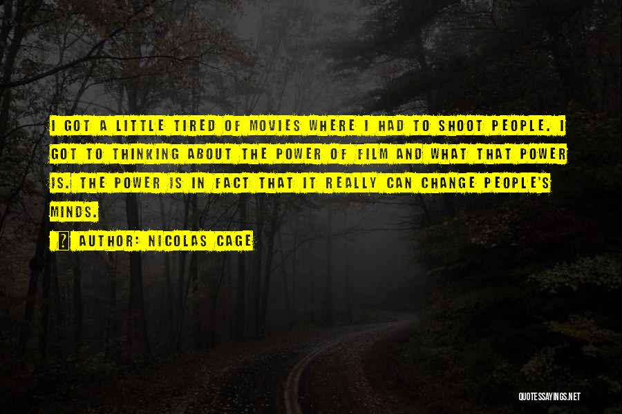 Nicolas Cage Quotes: I Got A Little Tired Of Movies Where I Had To Shoot People. I Got To Thinking About The Power