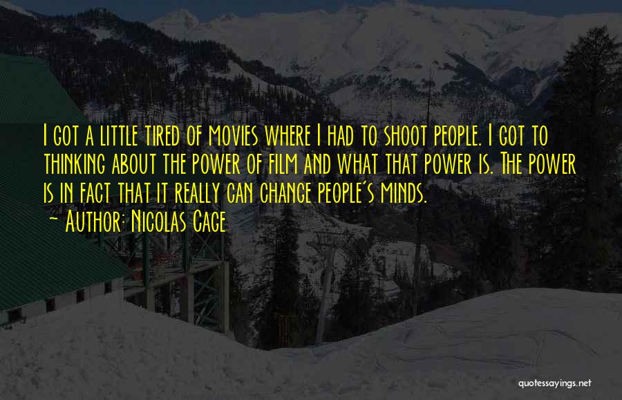 Nicolas Cage Quotes: I Got A Little Tired Of Movies Where I Had To Shoot People. I Got To Thinking About The Power