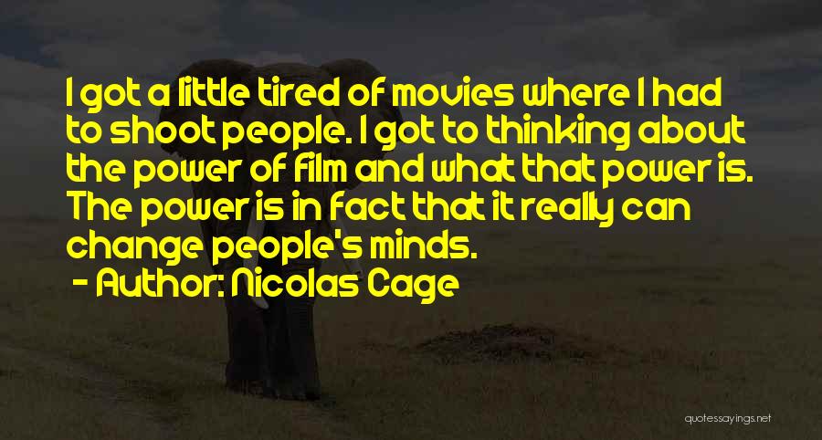 Nicolas Cage Quotes: I Got A Little Tired Of Movies Where I Had To Shoot People. I Got To Thinking About The Power