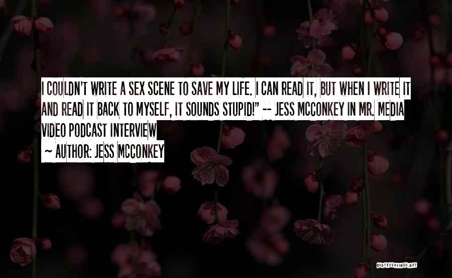 Jess McConkey Quotes: I Couldn't Write A Sex Scene To Save My Life. I Can Read It, But When I Write It And