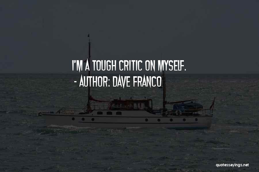 Dave Franco Quotes: I'm A Tough Critic On Myself.