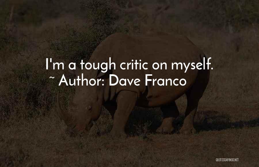 Dave Franco Quotes: I'm A Tough Critic On Myself.