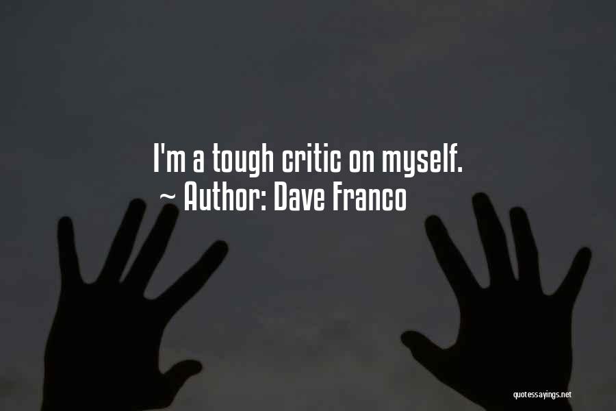 Dave Franco Quotes: I'm A Tough Critic On Myself.