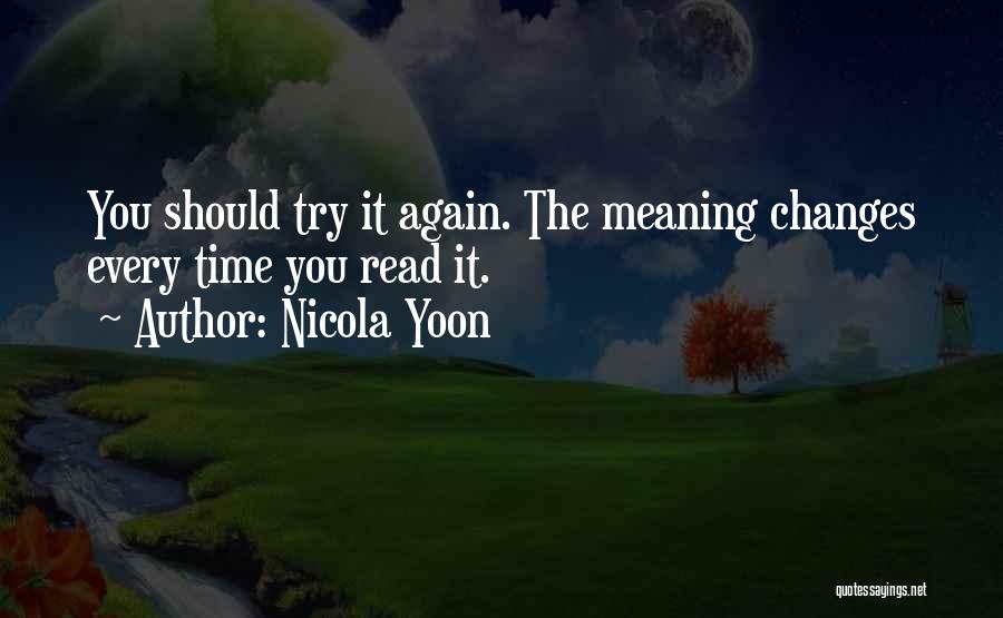 Nicola Yoon Quotes: You Should Try It Again. The Meaning Changes Every Time You Read It.