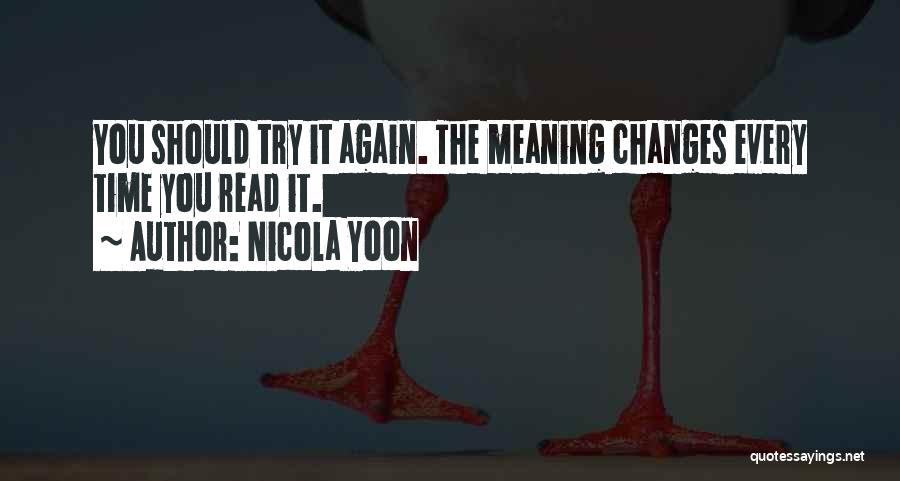 Nicola Yoon Quotes: You Should Try It Again. The Meaning Changes Every Time You Read It.