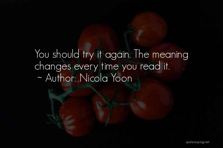 Nicola Yoon Quotes: You Should Try It Again. The Meaning Changes Every Time You Read It.