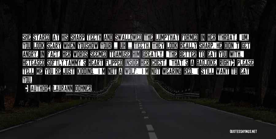 Laurann Dohner Quotes: She Stared At His Sharp Teeth And Swallowed The Lumpthat Formed In Her Throat. Um, You Look Scary When Youshow