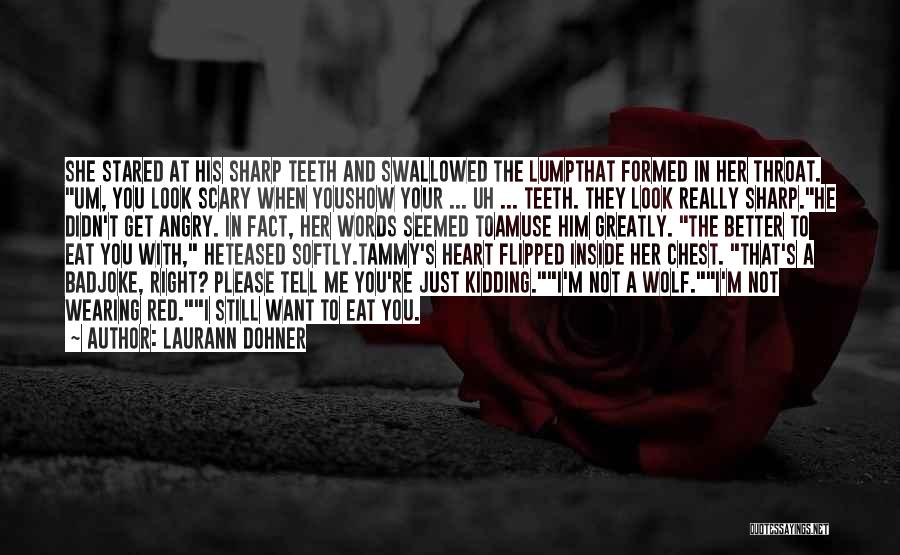 Laurann Dohner Quotes: She Stared At His Sharp Teeth And Swallowed The Lumpthat Formed In Her Throat. Um, You Look Scary When Youshow