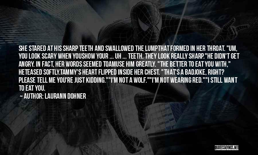 Laurann Dohner Quotes: She Stared At His Sharp Teeth And Swallowed The Lumpthat Formed In Her Throat. Um, You Look Scary When Youshow