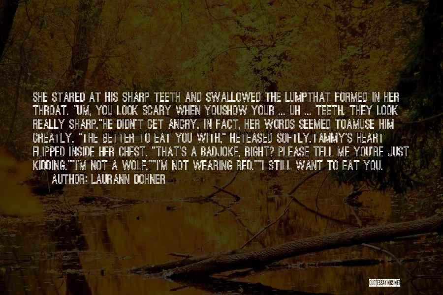 Laurann Dohner Quotes: She Stared At His Sharp Teeth And Swallowed The Lumpthat Formed In Her Throat. Um, You Look Scary When Youshow