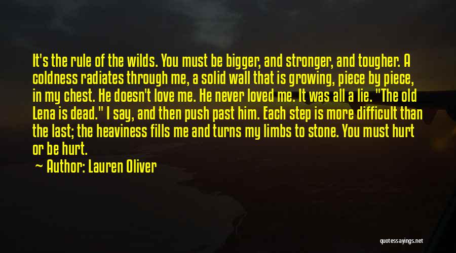 Lauren Oliver Quotes: It's The Rule Of The Wilds. You Must Be Bigger, And Stronger, And Tougher. A Coldness Radiates Through Me, A