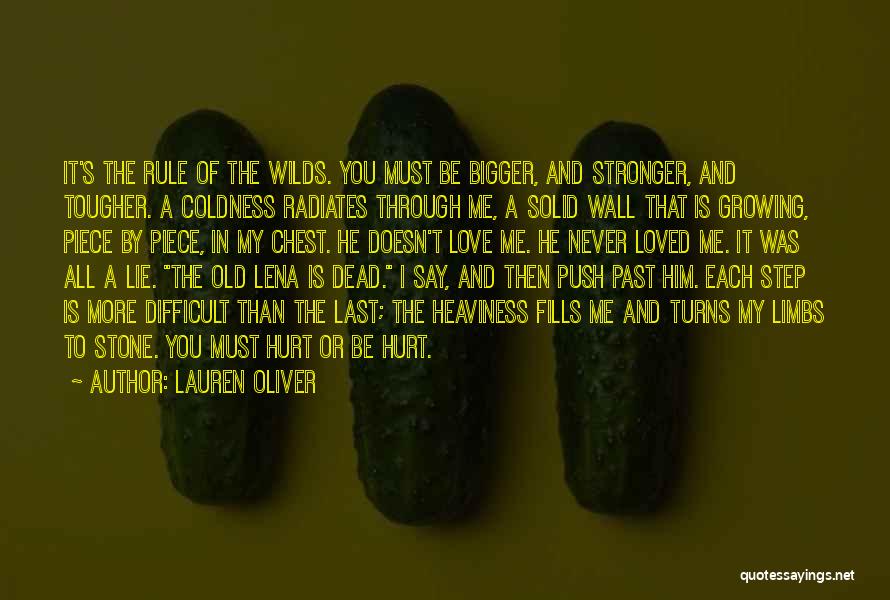 Lauren Oliver Quotes: It's The Rule Of The Wilds. You Must Be Bigger, And Stronger, And Tougher. A Coldness Radiates Through Me, A