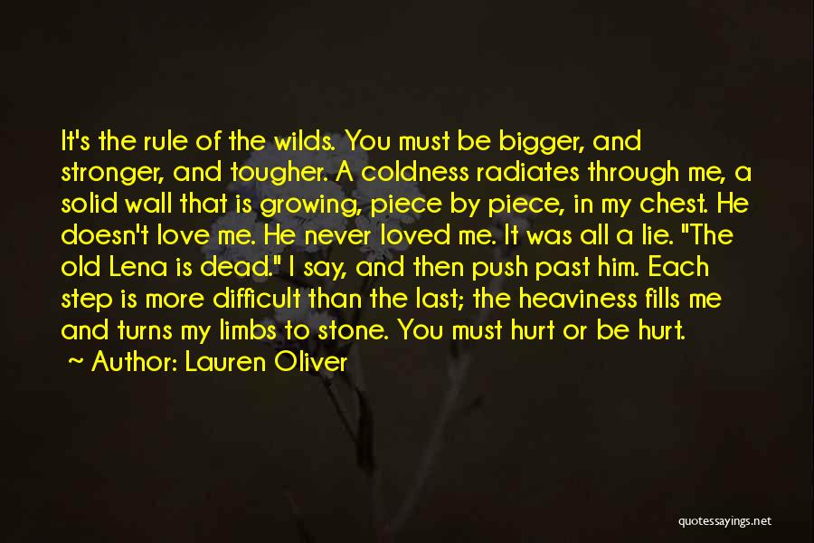 Lauren Oliver Quotes: It's The Rule Of The Wilds. You Must Be Bigger, And Stronger, And Tougher. A Coldness Radiates Through Me, A